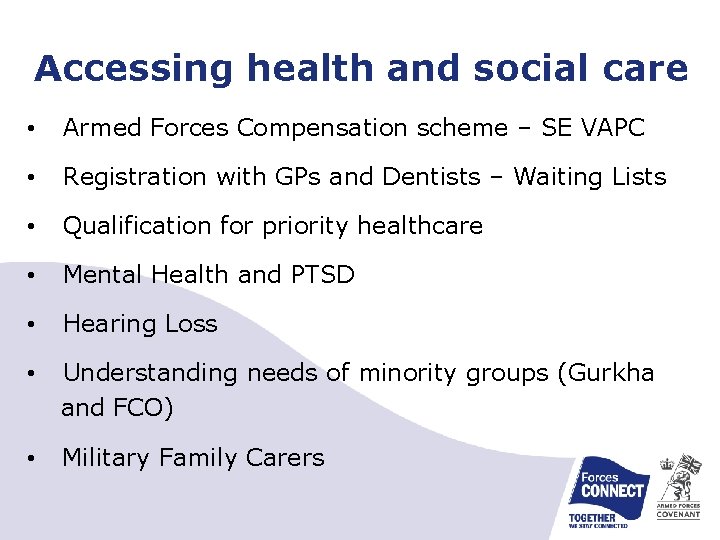 Accessing health and social care • Armed Forces Compensation scheme – SE VAPC •