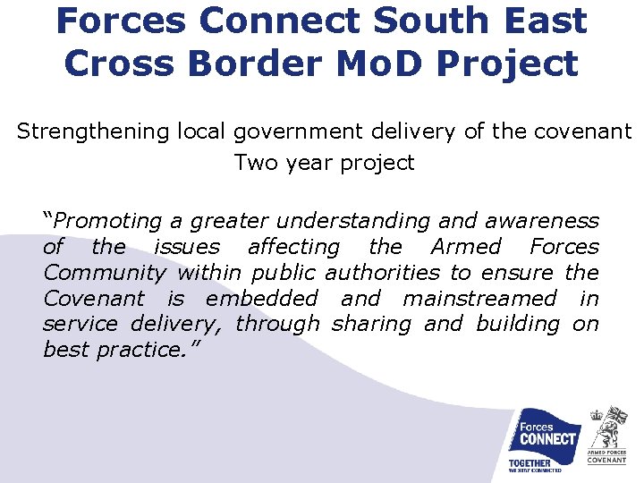 Forces Connect South East Cross Border Mo. D Project Strengthening local government delivery of