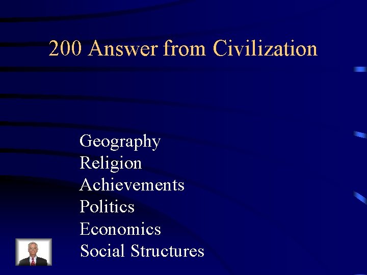 200 Answer from Civilization Geography Religion Achievements Politics Economics Social Structures 