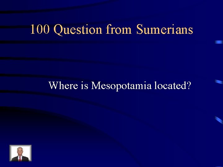 100 Question from Sumerians Where is Mesopotamia located? 