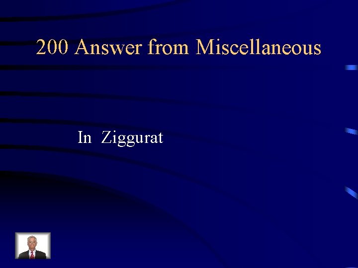 200 Answer from Miscellaneous In Ziggurat 