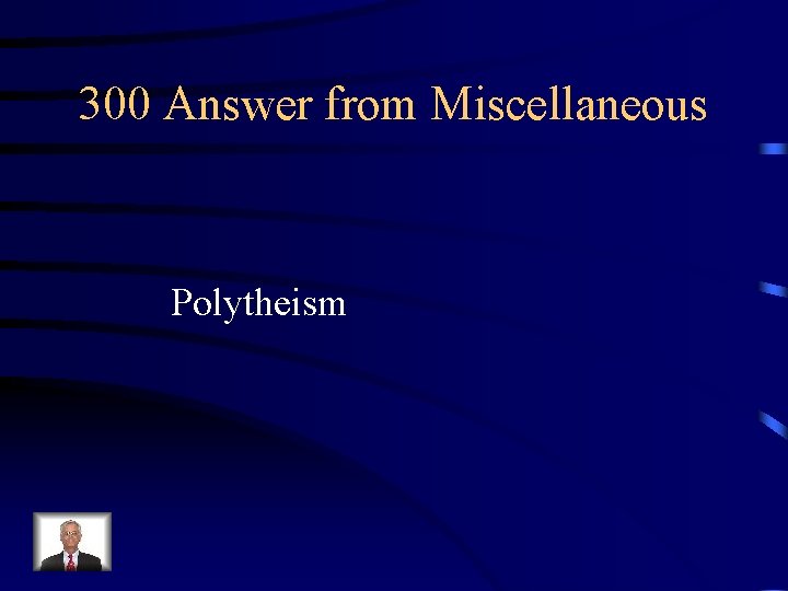 300 Answer from Miscellaneous Polytheism 