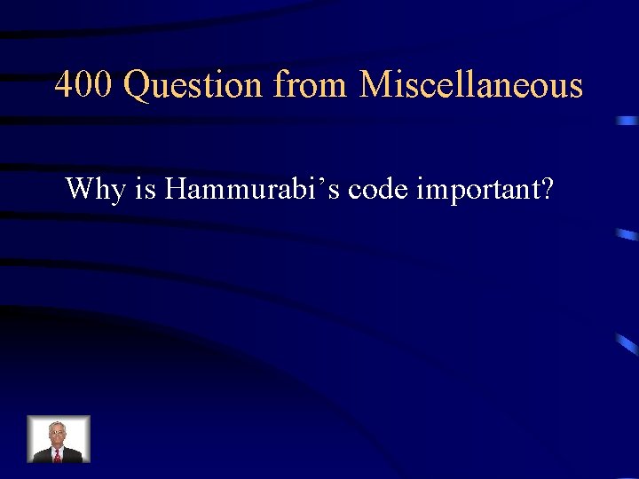 400 Question from Miscellaneous Why is Hammurabi’s code important? 