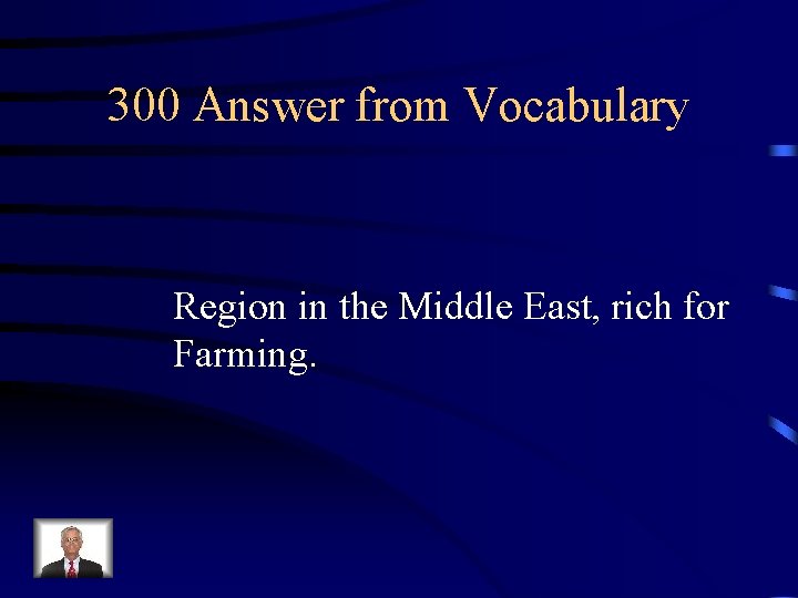 300 Answer from Vocabulary Region in the Middle East, rich for Farming. 