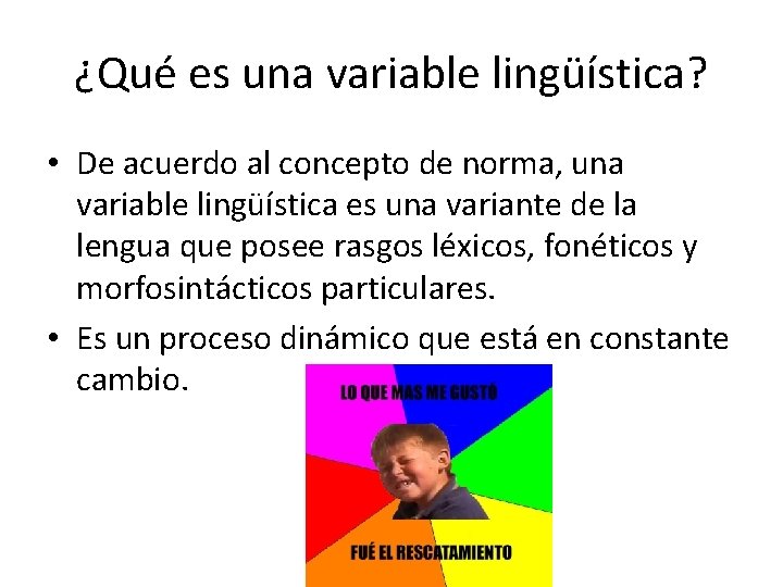 ¿Qué es una variable lingüística? • De acuerdo al concepto de norma, una variable