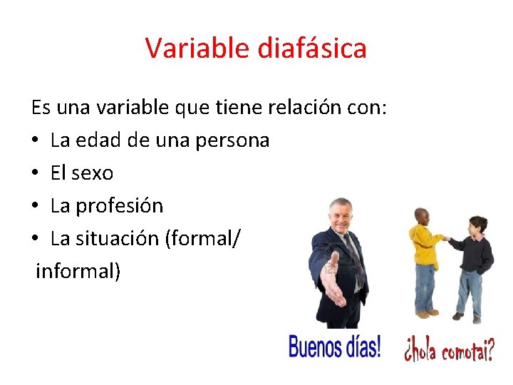 Variable diafásica Es una variable que tiene relación con: • La edad de una