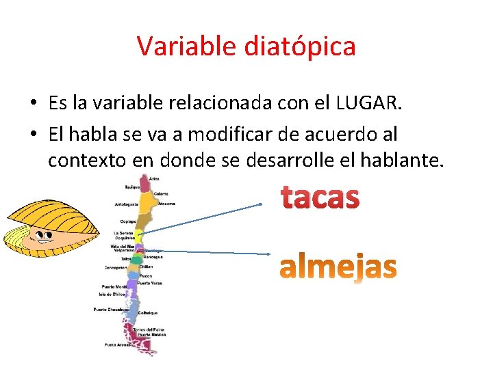 Variable diatópica • Es la variable relacionada con el LUGAR. • El habla se