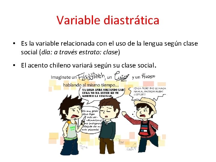 Variable diastrática • Es la variable relacionada con el uso de la lengua según