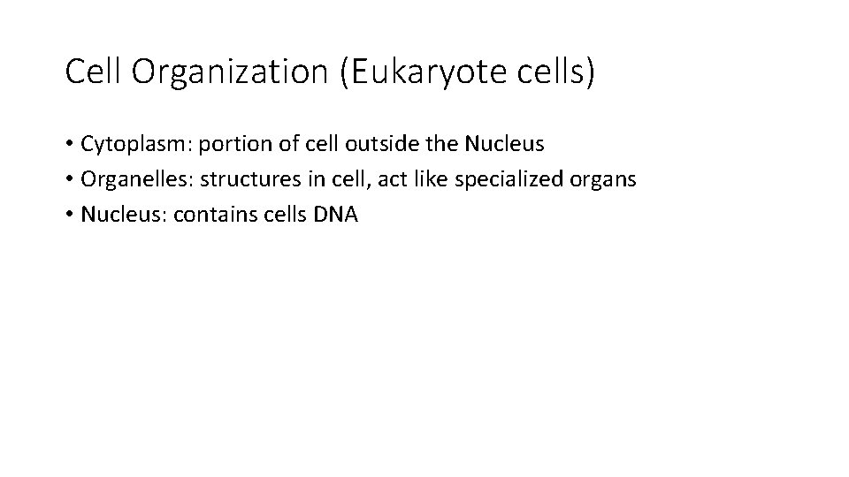 Cell Organization (Eukaryote cells) • Cytoplasm: portion of cell outside the Nucleus • Organelles: