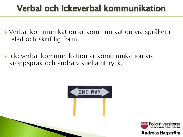 Verbal och Ickeverbal kommunikation Ø Ø Verbal kommunikation är kommunikation via språket i talad