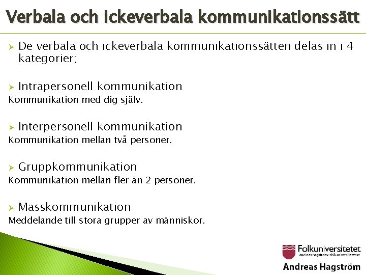 Verbala och ickeverbala kommunikationssätt Ø Ø De verbala och ickeverbala kommunikationssätten delas in i