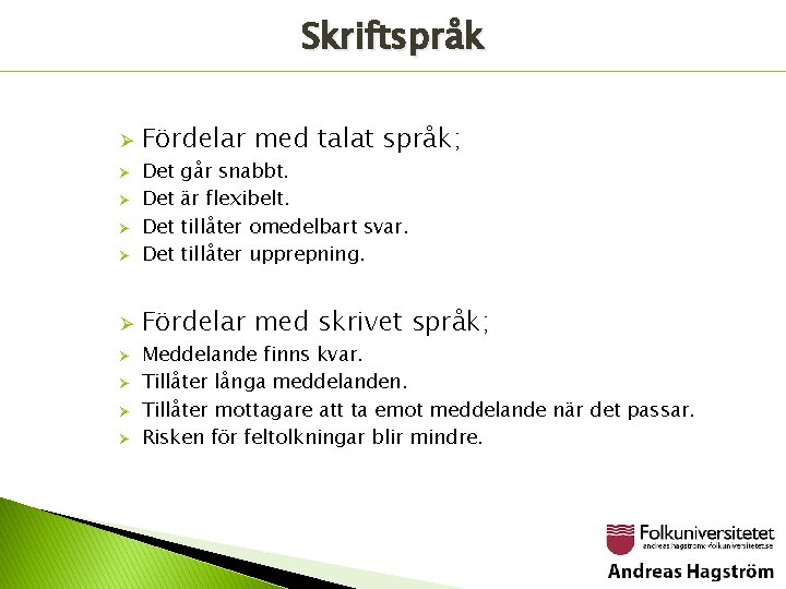 Skriftspråk Ø Ø Ø Ø Ø Fördelar med talat språk; Det Det går snabbt.