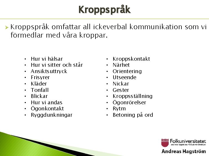 Kroppspråk Ø Kroppspråk omfattar all ickeverbal kommunikation som vi förmedlar med våra kroppar. •