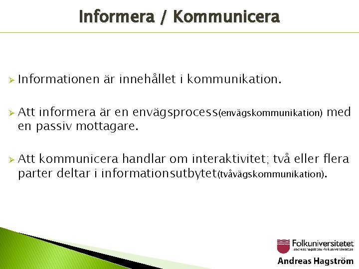 Informera / Kommunicera Ø Ø Ø Informationen är innehållet i kommunikation. Att informera är