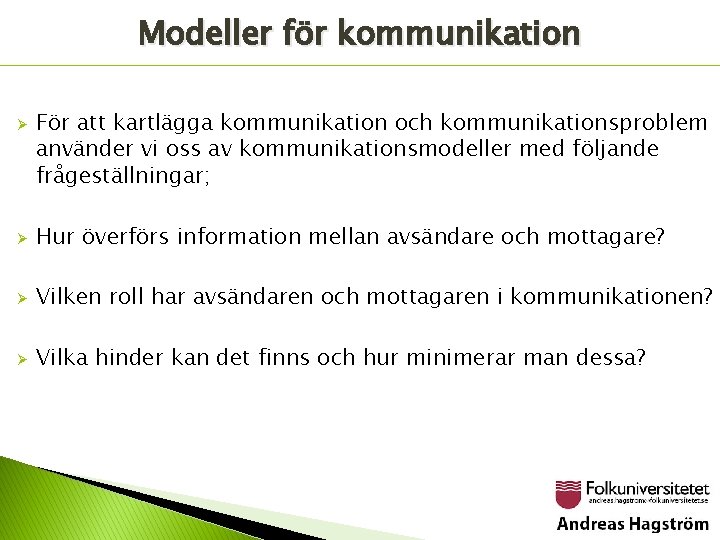 Modeller för kommunikation Ø För att kartlägga kommunikation och kommunikationsproblem använder vi oss av