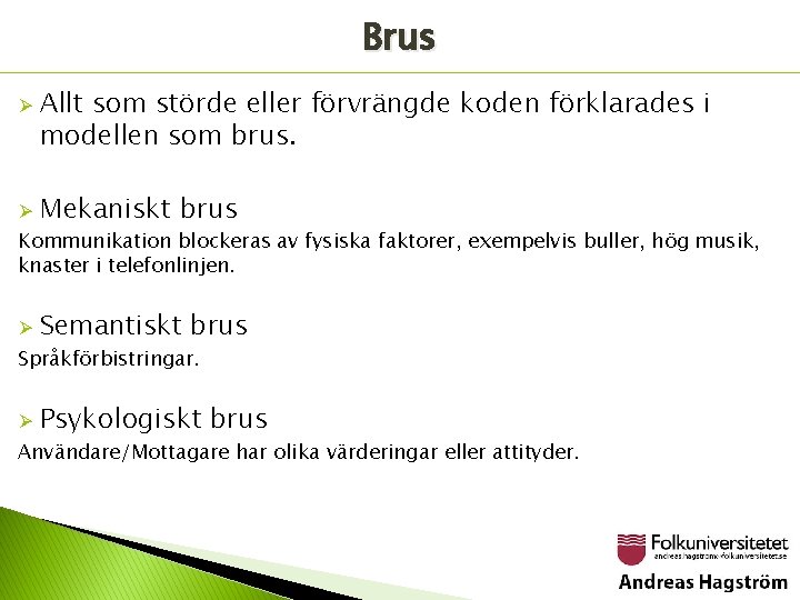 Brus Ø Ø Allt som störde eller förvrängde koden förklarades i modellen som brus.