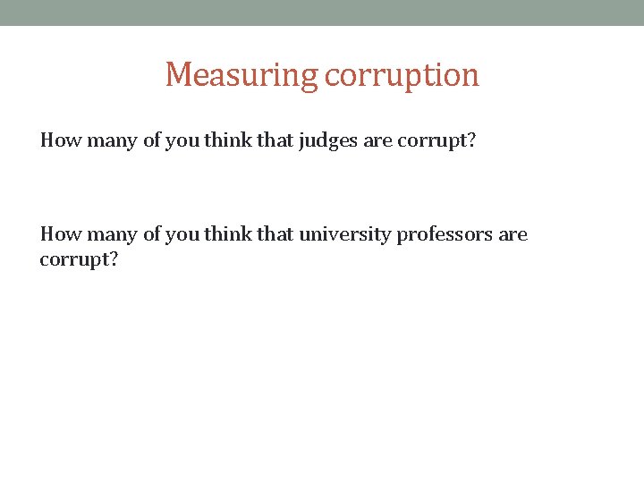 Measuring corruption How many of you think that judges are corrupt? How many of