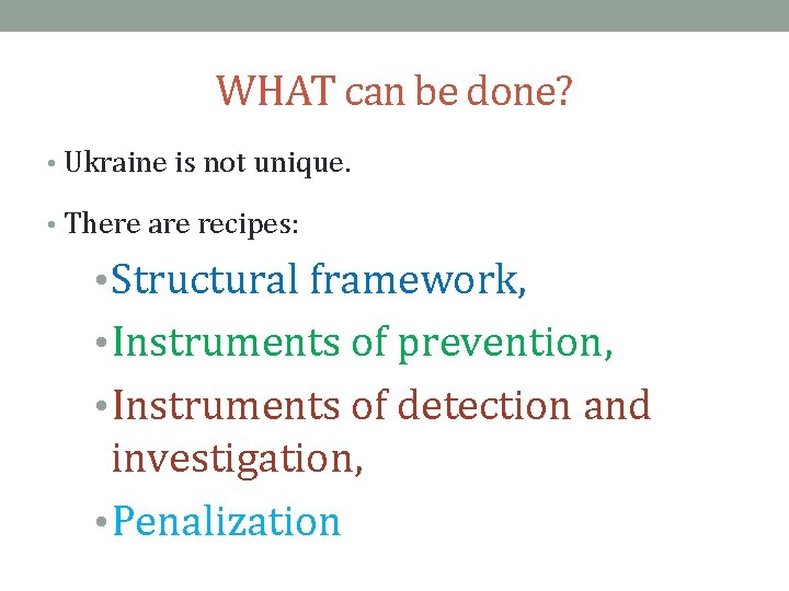 WHAT can be done? • Ukraine is not unique. • There are recipes: •