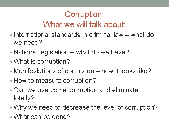 Corruption: What we will talk about: • International standards in criminal law – what