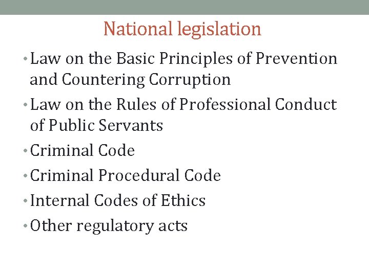 National legislation • Law on the Basic Principles of Prevention and Countering Corruption •