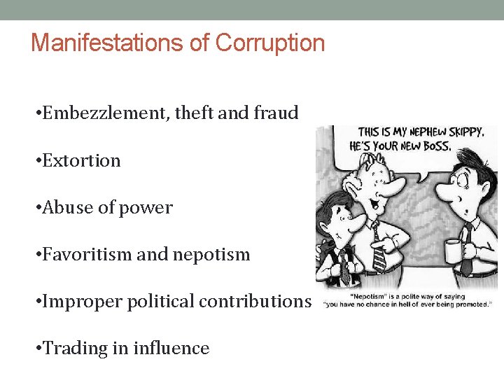 Manifestations of Corruption • Embezzlement, theft and fraud • Extortion • Abuse of power