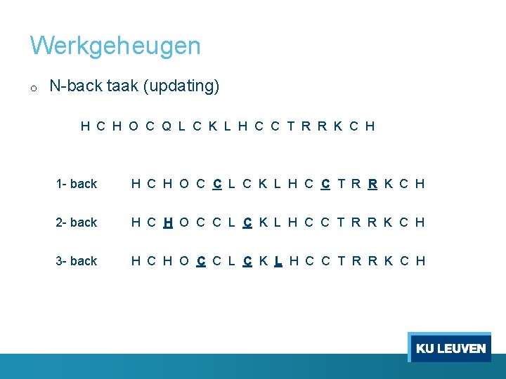 Werkgeheugen o N-back taak (updating) H C H O C Q L C K