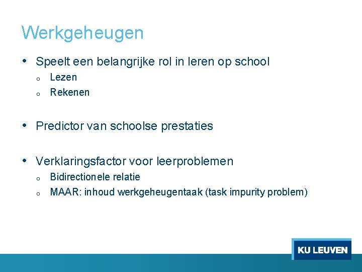 Werkgeheugen • Speelt een belangrijke rol in leren op school o o Lezen Rekenen