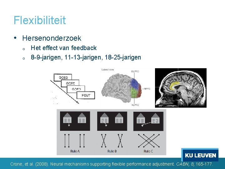 Flexibiliteit • Hersenonderzoek o o Het effect van feedback 8 -9 -jarigen, 11 -13