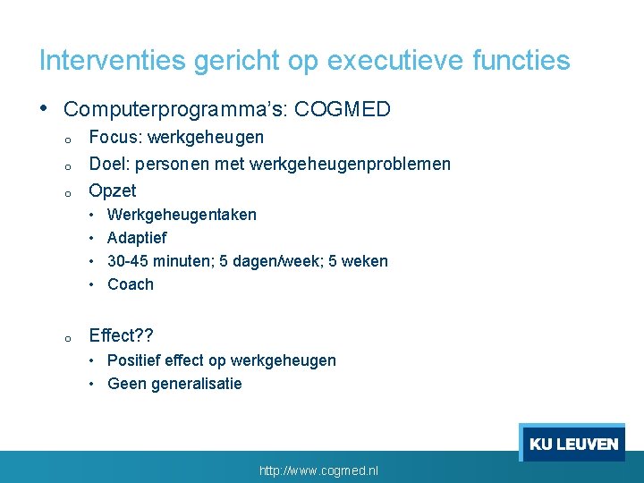 Interventies gericht op executieve functies • Computerprogramma’s: COGMED o o o Focus: werkgeheugen Doel: