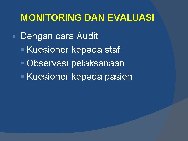 MONITORING DAN EVALUASI § Dengan cara Audit § Kuesioner kepada staf § Observasi pelaksanaan