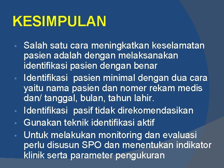 KESIMPULAN • • • Salah satu cara meningkatkan keselamatan pasien adalah dengan melaksanakan identifikasi