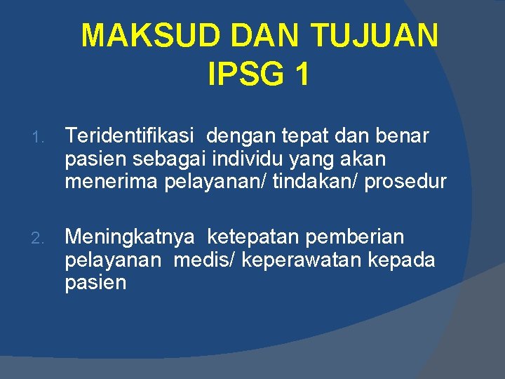 MAKSUD DAN TUJUAN IPSG 1 1. Teridentifikasi dengan tepat dan benar pasien sebagai individu