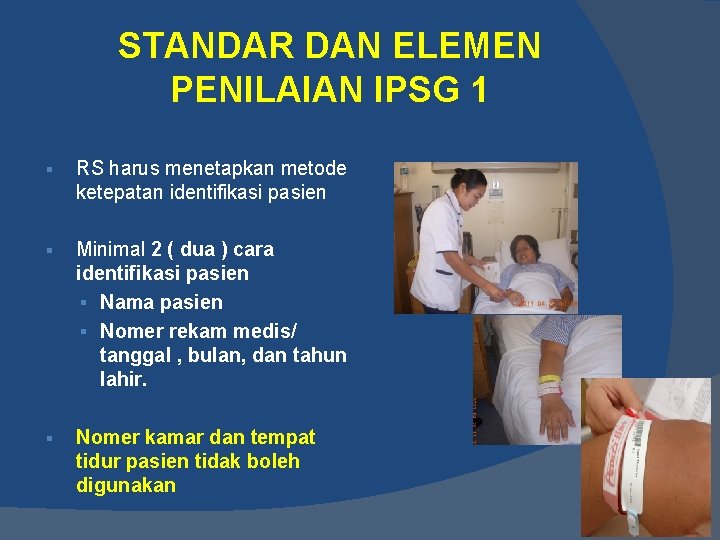 STANDAR DAN ELEMEN PENILAIAN IPSG 1 § RS harus menetapkan metode ketepatan identifikasi pasien