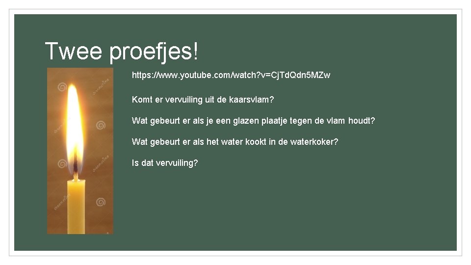 Twee proefjes! https: //www. youtube. com/watch? v=Cj. Td. Qdn 5 MZw Komt er vervuiling