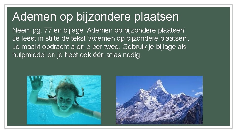 Ademen op bijzondere plaatsen Neem pg. 77 en bijlage ‘Ademen op bijzondere plaatsen’ Je