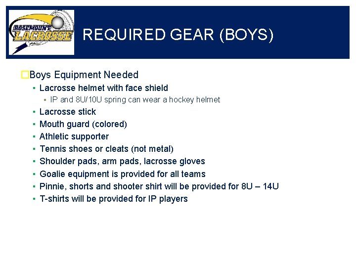 REQUIRED GEAR (BOYS) �Boys Equipment Needed ▪ Lacrosse helmet with face shield ▪ IP