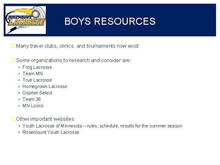 BOYS RESOURCES � Many travel clubs, clinics, and tournaments now exist � Some organizations
