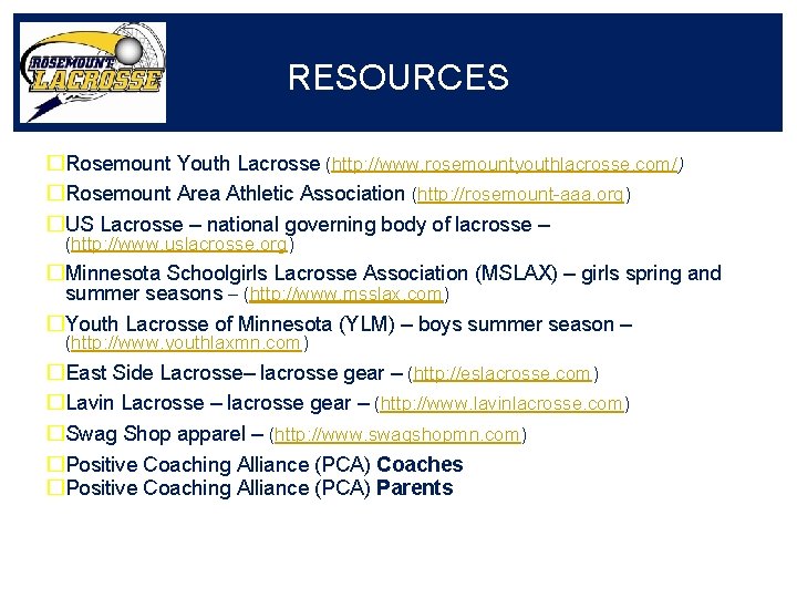 RESOURCES �Rosemount Youth Lacrosse (http: //www. rosemountyouthlacrosse. com/) �Rosemount Area Athletic Association (http: //rosemount-aaa.