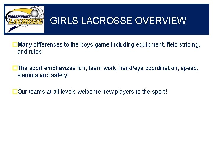 GIRLS LACROSSE OVERVIEW �Many differences to the boys game including equipment, field striping, and