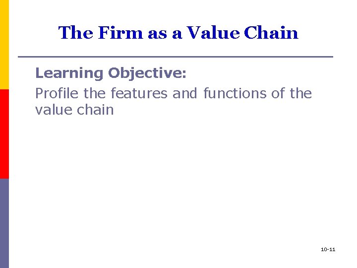 The Firm as a Value Chain Learning Objective: Profile the features and functions of