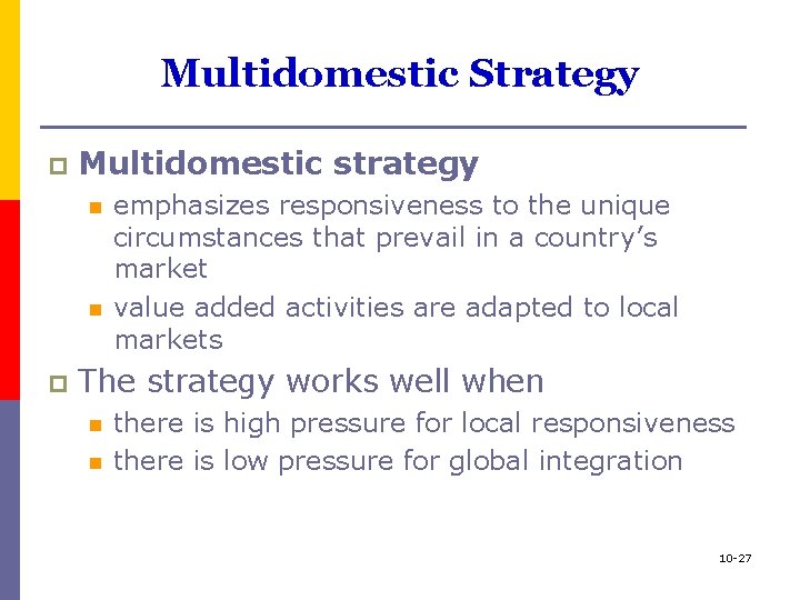 Multidomestic Strategy p Multidomestic strategy n n p emphasizes responsiveness to the unique circumstances