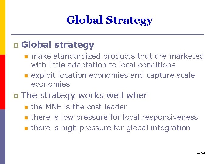 Global Strategy p Global strategy n n p make standardized products that are marketed