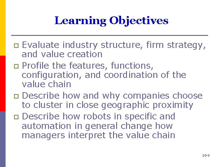 Learning Objectives Evaluate industry structure, firm strategy, and value creation p Profile the features,