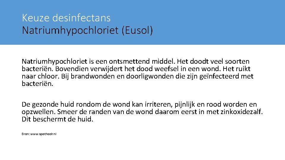 Keuze desinfectans Natriumhypochloriet (Eusol) Natriumhypochloriet is een ontsmettend middel. Het doodt veel soorten bacteriën.