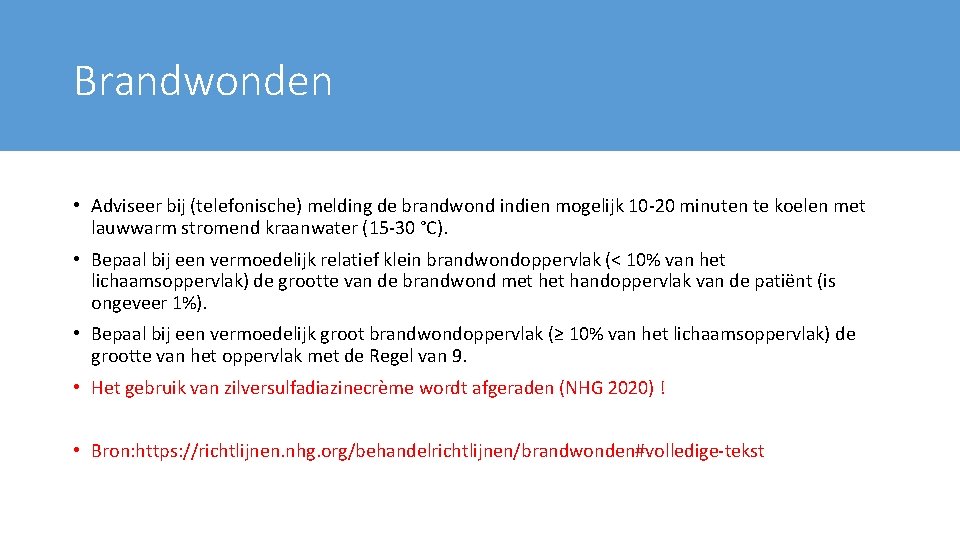 Brandwonden • Adviseer bij (telefonische) melding de brandwond indien mogelijk 10 -20 minuten te