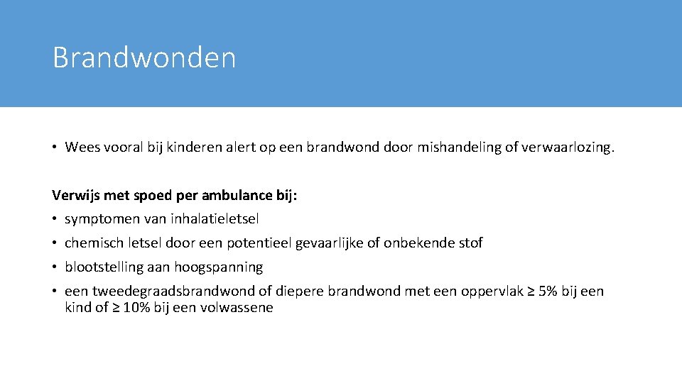 Brandwonden • Wees vooral bij kinderen alert op een brandwond door mishandeling of verwaarlozing.