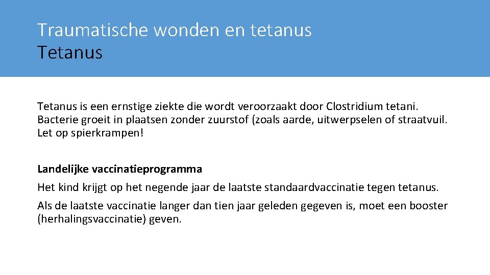 Traumatische wonden en tetanus Tetanus is een ernstige ziekte die wordt veroorzaakt door Clostridium