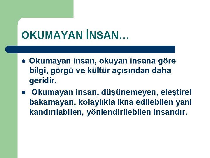 OKUMAYAN İNSAN… l l Okumayan insan, okuyan insana göre bilgi, görgü ve kültür açısından