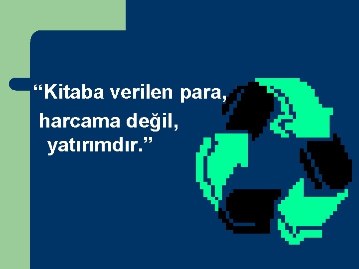 “Kitaba verilen para, harcama değil, yatırımdır. ” 