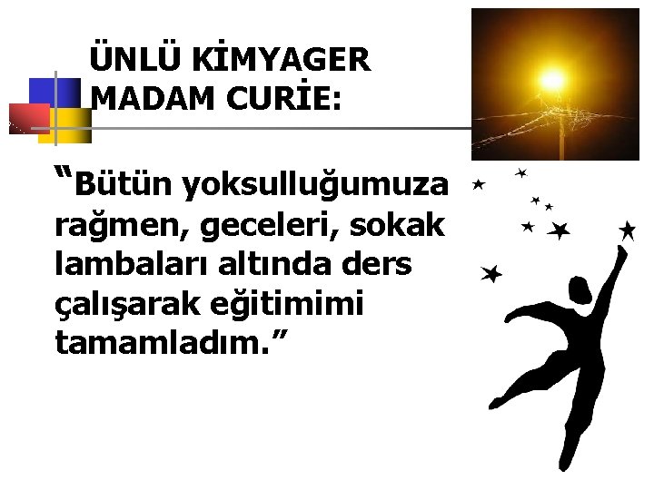 ÜNLÜ KİMYAGER MADAM CURİE: “Bütün yoksulluğumuza rağmen, geceleri, sokak lambaları altında ders çalışarak eğitimimi